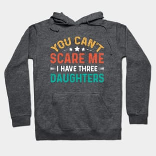 You Can't Scare Me I Have Three Daughters Hoodie